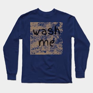 Wash Me Long Sleeve T-Shirt